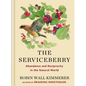 The Serviceberry: Abundance and Reciprocity in the Natural World - Library Binding