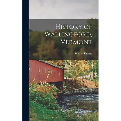 History of Wallingford, Vermont - Hardcover