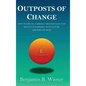 Outposts of Change: How To Create A Morally Rich Socially Just Society In Harmony With Nature And Why We Must - Hardcover
