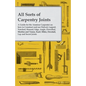 All Sorts of Carpentry Joints: A Guide for the Amateur Carpenter on how to Construct and use Halved, Lapped, Notched, Housed, Edge, Angle, Dowelled, - Paperback