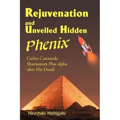 Rejuvenation and Unveiled Hidden Phenix: Carlos Castaneda Shamanism Plus Alpha After His Death - Paperback