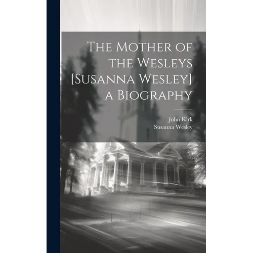 The Mother of the Wesleys [Susanna Wesley] a Biography - Hardcover