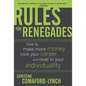 Rules for Renegades: How to Make More Money, Rock Your Career, and Revel in Your Individuality - Hardcover