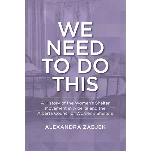 We Need to Do This: A History of the Women's Shelter Movement in Alberta and the Alberta Council of Women's Shelters - Paperback