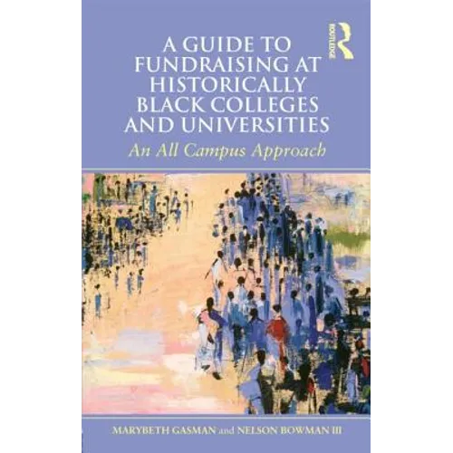 A Guide to Fundraising at Historically Black Colleges and Universities: An All Campus Approach - Paperback
