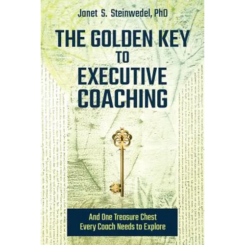 The Golden Key to Executive Coaching...and One Treasure Chest Every Coach Needs to Explore - Paperback