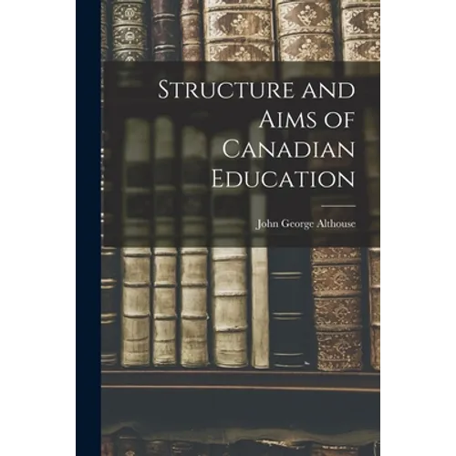 Structure and Aims of Canadian Education - Paperback