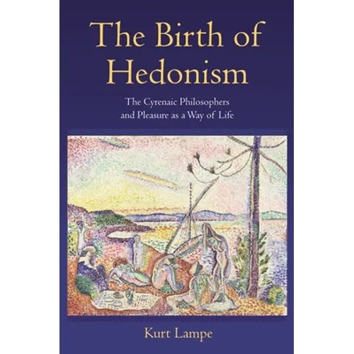 The Birth of Hedonism: The Cyrenaic Philosophers and Pleasure as a Way of Life - Paperback