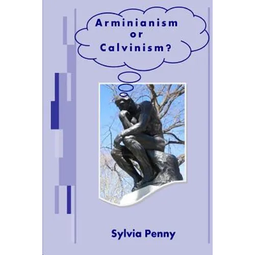 Arminianism or Calvinism?: An Introduction to Arminianism and Calvinism - Paperback