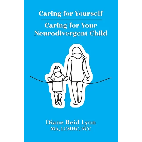 Caring for Yourself - Caring for Your Neurodivergent Child - Paperback