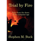 Trial by Fire: Tales From The Dawn of The Computer Age - Paperback