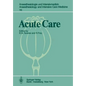 Acute Care: Based on the Proceedings of the Sixth International Symposium on Critical Care Medicine - Paperback