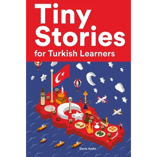 Tiny Stories for Turkish Learners: Short Stories in Turkish for Beginners and Intermediate Learners - Paperback