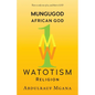 Mungugod: African God, Watotism - Paperback