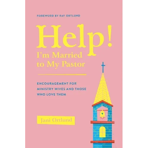 Help! I'm Married to My Pastor: Encouragement for Ministry Wives and Those Who Love Them - Paperback