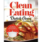 Clean Eating Dutch Oven Cookbook: 101 Delicious One-Pot Recipes Your Family Will Love - Paperback