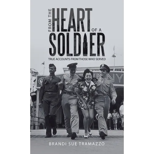 From the Heart of a Soldier: True Accounts from Those Who Served - Hardcover