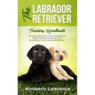 The Labrador Retriever Training Handbook: The Essential Guide For Potty Training Your Puppy, Teaching Commands, Dog Socialization, And Curbing Bad Beh - Paperback