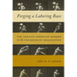 Forging a Laboring Race: The African American Worker in the Progressive Imagination - Paperback