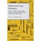 Build Your Own Furniture - 30 Easy to Follow Step by Step Plans to Construct Stools, Chests, Cabinets and Much More - Paperback