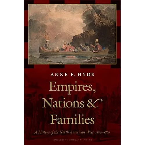 Empires, Nations, and Families: A History of the North American West, 1800-1860 - Hardcover