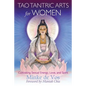 Tao Tantric Arts for Women: Cultivating Sexual Energy, Love, and Spirit - Paperback