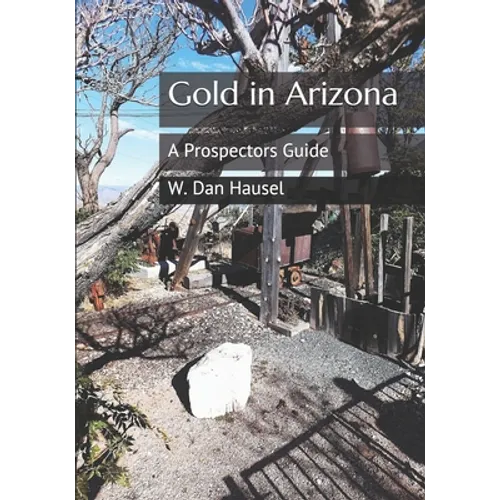 Gold in Arizona: A Prospectors Guide - Paperback