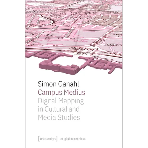 Campus Medius: Digital Mapping in Cultural and Media Studies - Paperback