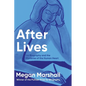 After Lives: On Biography and the Mysteries of the Human Heart - Hardcover