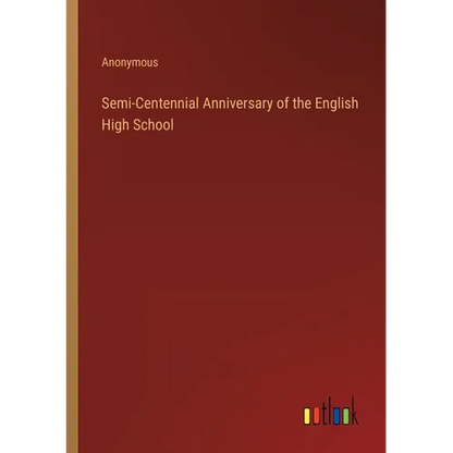 Semi-Centennial Anniversary of the English High School - Paperback