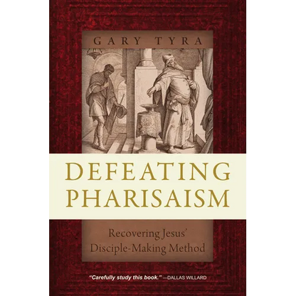 Defeating Pharisaism: Recovering Jesus' Disciple-Making Method - Paperback