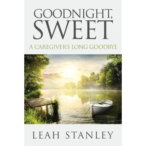 Goodnight, Sweet: A Caregiver's Long Goodbye - Paperback