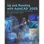 Up and Running with Autocad(r) 2025: 2D and 3D Drawing, Design and Modeling - Paperback