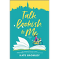 Talk Bookish to Me: A Romantic Comedy - Paperback