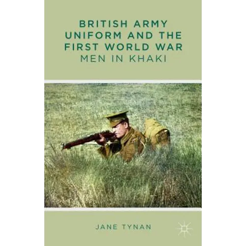 British Army Uniform and the First World War: Men in Khaki - Hardcover