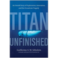 Titan Unfinished: An Untold Story of Exploration, Innovation, and the Oceangate Tragedy - Hardcover