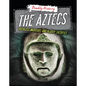 The Aztecs: Ruthless Warriors and Bloody Sacrifice - Library Binding