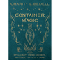 Container Magic: Spellcraft Using Sachets, Bottles, Poppets & Jars - Paperback