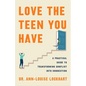 Love the Teen You Have: A Practical Guide to Transforming Conflict Into Connection - Hardcover