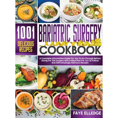 Bariatric Surgery Cookbook: A Complete Informative Guide for You to Go Through Before Going for the Surgery With a Meal Plan For You to Follow and - Hardcover