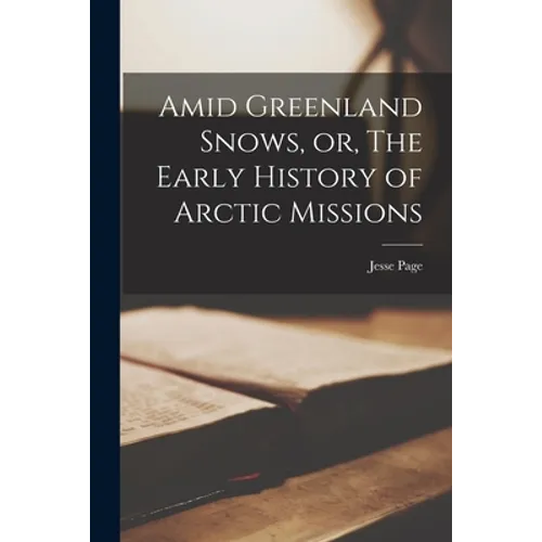 Amid Greenland Snows, or, The Early History of Arctic Missions [microform] - Paperback