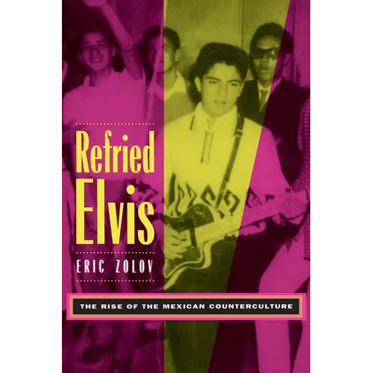 Refried Elvis: The Rise of the Mexican Counterculture - Paperback