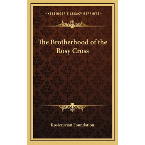 The Brotherhood of the Rosy Cross - Hardcover