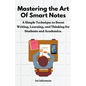 Mastering the Art of Smart Notes: A Simple Technique to Boost Writing, Learning, and Thinking for Students and Academics - Paperback