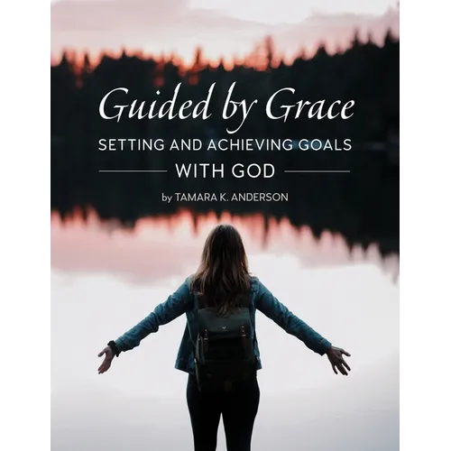 Guided by Grace: Setting and Achieving Goals with God - Paperback