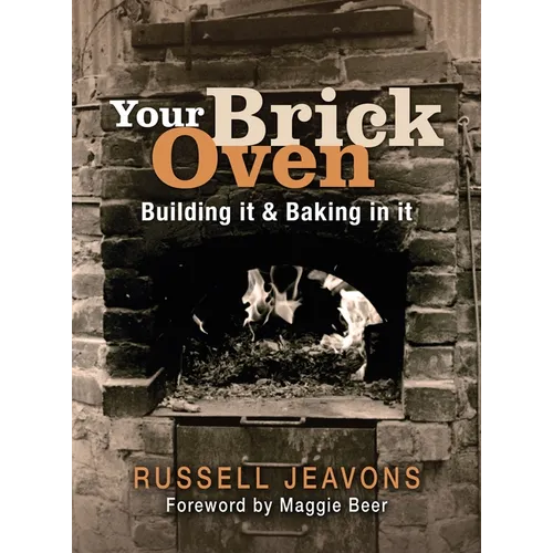 Your Brick Oven: Building It & Baking in It - Paperback