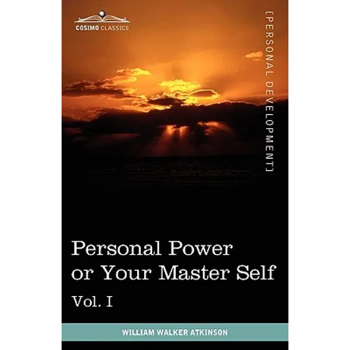 Personal Power Books (in 12 Volumes), Vol. I: Personal Power or Your Master Self - Paperback