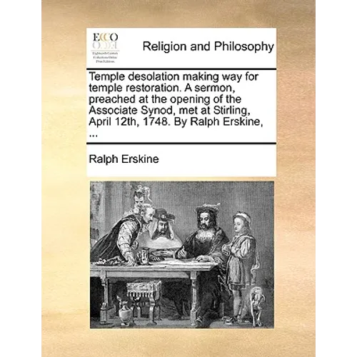 Temple Desolation Making Way for Temple Restoration. a Sermon, Preached at the Opening of the Associate Synod, Met at Stirling, April 12th, 1748. by R - Paperback