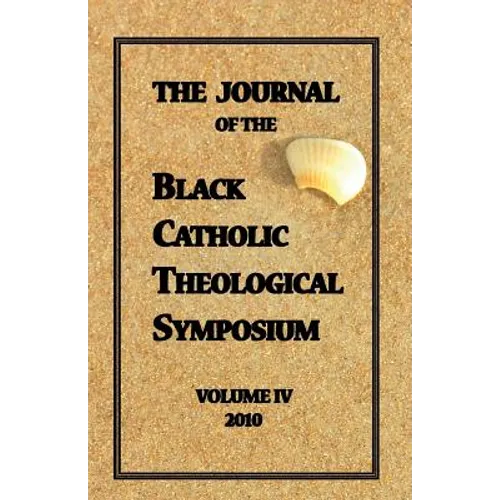 The Journal of The Black Catholic Theological Symposium Vol IV 2010 - Paperback