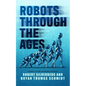 Robots Through the Ages: A Science Fiction Anthology - Hardcover
